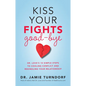 Kiss Your Fights Good-bye: Dr. Love's 10 Simple Steps to Cooling Conflict and Rekindling Your Relationship - Paperback