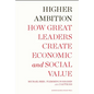 Higher Ambition: How Great Leaders Create Economic and Social Value - Hardcover