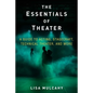 The Essentials of Theater: A Guide to Acting, Stagecraft, Technical Theater, and More - Hardcover