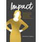 Impact: Stories of Change Makers, Creators, and Everyday Women Doing Extraordinary Work - Paperback
