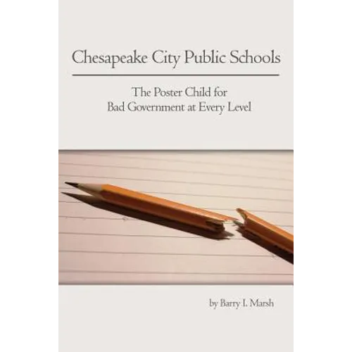Chesapeake City Public Schools: The Poster Child for Bad Government at Every Level - Paperback