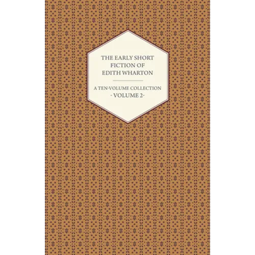 The Early Short Fiction of Edith Wharton - A Ten-Volume Collection - Volume 2 - Paperback