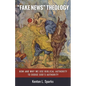 "Fake News" Theology: How and Why We Use Biblical Authority to Dodge God's Authority - Paperback