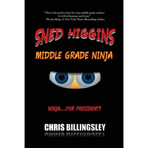 Sned Higgins: Middle Grade Ninja: Ninja for... President? - Paperback