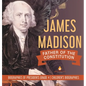 James Madison: Father of the Constitution Biographies of Presidents Grade 4 Children's Biographies - Hardcover