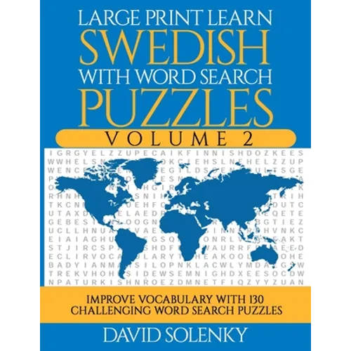 Large Print Learn Swedish with Word Search Puzzles Volume 2: Learn Swedish Language Vocabulary with 130 Challenging Bilingual Word Find Puzzles for Al - Paperback