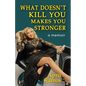 What Doesn't Kill You Makes You Stronger - Paperback
