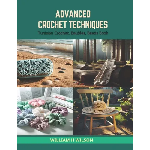 Advanced Crochet Techniques: Tunisian Crochet, Baubles, Beads Book - Paperback