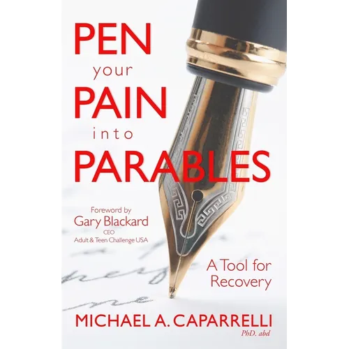 Pen Your Pain Into Parables: A Tool for Recovery - Paperback