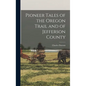 Pioneer Tales of the Oregon Trail and of Jefferson County - Hardcover