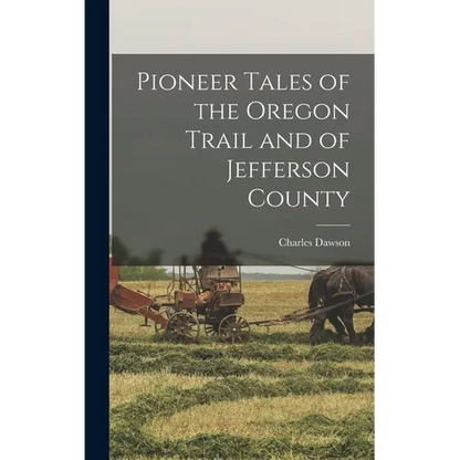 Pioneer Tales of the Oregon Trail and of Jefferson County - Hardcover