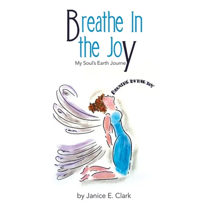 Breathe In the Joy: My Soul's Earth Journey - Paperback