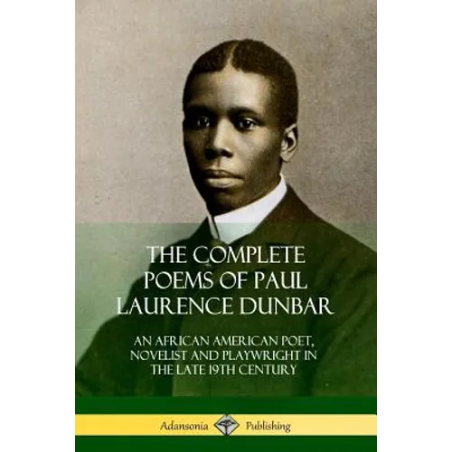 The Complete Poems of Paul Laurence Dunbar: An African American Poet, Novelist and Playwright in the Late 19th Century - Paperback