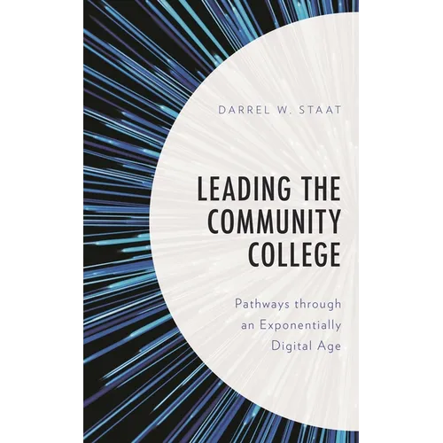 Leading the Community College: Pathways Through an Exponentially Digital Age - Paperback