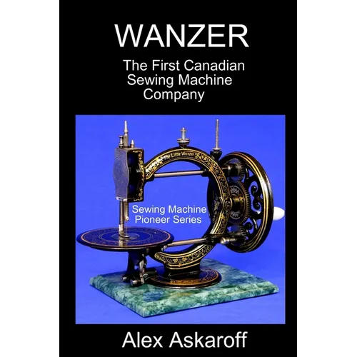 Wanzer: The First Canadian Sewing Machine Company - Paperback