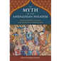 The Myth of the Andalusian Paradise: Muslims, Christians, and Jews Under Islamic Rule in Medieval Spain - Hardcover