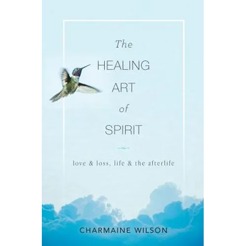 The Healing Art of Spirit: Love & loss, life & the afterlife - Paperback