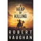 A Heap of Killing: A Classic Western Adventure - Paperback