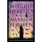 Witches, Heretics & Warrior Women: Ignite Your Rebel Spirit Through Magick & Ritual - Paperback