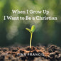 When I Grow Up I Want to Be a Christian - Paperback