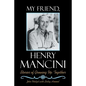 My Friend, Henry Mancini: Stories of Growing up Together - Paperback