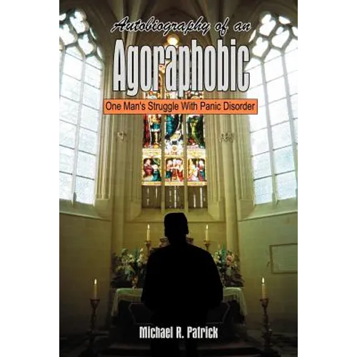 Autobiography of an Agoraphobic: One Man's Struggle With Panic Disorder - Paperback