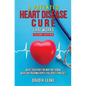 A (Patented) Heart Disease Cure That Works!: What Your Doctor May Not Know. What Big Pharma Hopes You Don't Find Out. - Paperback