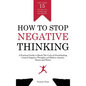 How to Stop Negative Thinking: A Practical Guide to Break the Cycle of Overthinking, Control Negative Thoughts and Relieve Anxiety, Stress and Worry - Hardcover