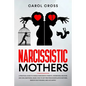 Narcissistic Mothers: A practical guide to handle narcissistic parents, understand, recover, and heal emotional abuse. How to get free from - Paperback
