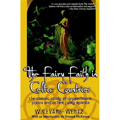 The Fairy Faith in Celtic Countries: The Classic Study of Leprechauns, Pixies, and Other Fairy Spirits - Paperback