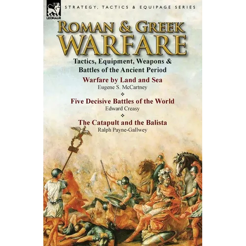 Roman & Greek Warfare: Tactics, Equipment, Weapons & Battles of the Ancient Period - Paperback