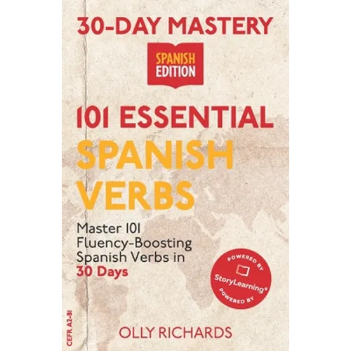 30-Day Mastery: 101 Essential Spanish Verbs: Master 101 Fluency-Boosting Spanish Verbs in 30 Days - Paperback