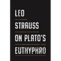 Leo Strauss on Plato's Euthyphro: The 1948 Notebook, with Lectures and Critical Writings - Paperback
