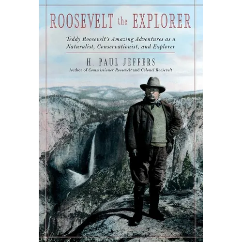 Roosevelt the Explorer: T.R.'s Amazing Adventures as a Naturalist, Conservationist, and Explorer - Hardcover