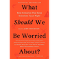 What Should We Be Worried About?: Real Scenarios That Keep Scientists Up at Night - Paperback