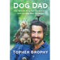 Dog Dad: How Animals Bring Out the Best in Us and Can Help Save the World - Hardcover