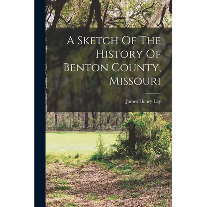 A Sketch Of The History Of Benton County, Missouri - Paperback