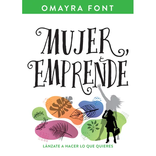 Mujer, Emprende: Lánzate a Hacer Lo Que Quieres - Paperback