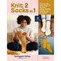 Knit 2 Socks in 1: Discover the Easy Magic of Turning One Long Sock Into a Pair! Choose from 21 Original Designs, in All Sizes - Hardcover