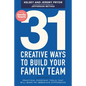 31 Creative Ways to Build Your Family Team: Practical Everyday Tools That Will Make an Immediate Difference - Paperback