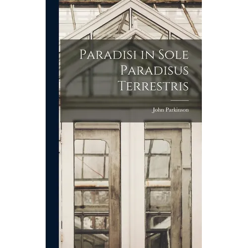 Paradisi in Sole Paradisus Terrestris - Hardcover