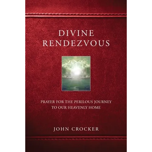Divine Rendezvous: Prayer for the Perilous Journey to Our Heavenly Home - Paperback