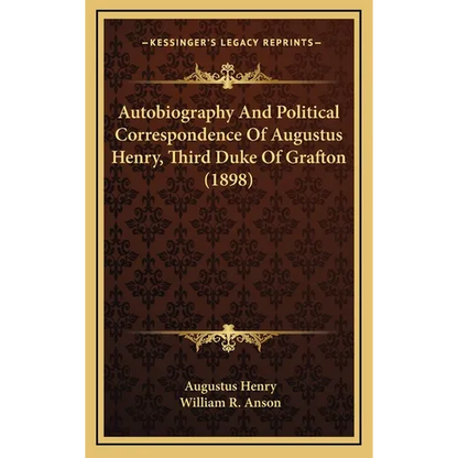 Autobiography And Political Correspondence Of Augustus Henry, Third Duke Of Grafton (1898) - Hardcover