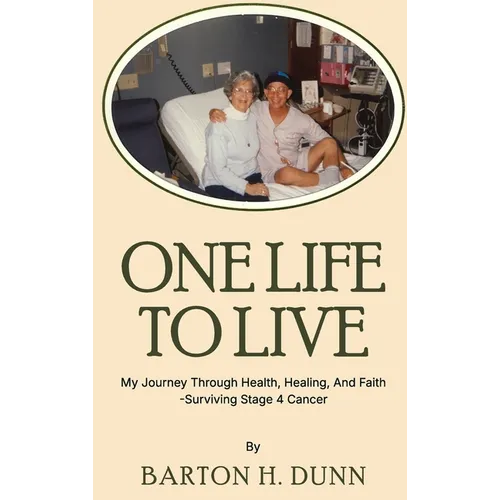 One Life To Live: My Journey Through Health, Healing, And Faith -Surviving Stage 4 Cancer - Hardcover