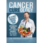 Cancer Cureology: The Ultimate Survivor's Holistic Guide: Integrative, Natural, Anti-Cancer Answers: The Science And Truth - Hardcover