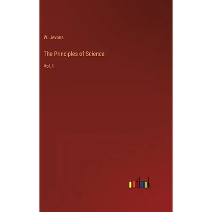 The Principles of Science: Vol. I - Hardcover