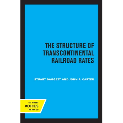 The Structure of Transcontinental Railroad Rates: A Publication of the Bureau of Business and Economic Research, University of California - Paperback