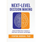 Next-Level Decision Making: Unlock the Hidden Power of Intuition to Think Faster, Lead Smarter, and Win Bigger - Paperback