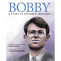 Bobby: A Story of Robert F. Kennedy - Hardcover