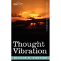 Thought Vibration Or, the Law of Attraction in the Thought World - Paperback